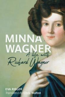 Minna Wagner : A Life, with Richard Wagner