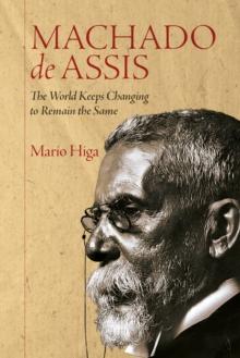 Machado de Assis : The World Keeps Changing to Remain the Same