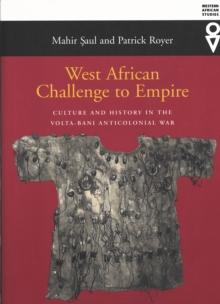 West African Challenge to Empire : Culture and History in the Volta-Bani Anticolonial War