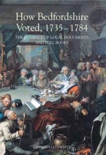 How Bedfordshire Voted, 1735-1784 : The Evidence of Local Documents and Poll Books