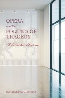 Opera and the Politics of Tragedy : A Mozartean Museum