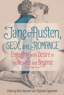 Jane Austen, Sex, and Romance : Engaging with Desire in the Novels and Beyond