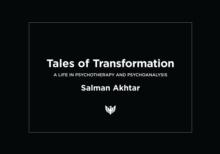 Tales of Transformation : A Life in Psychotherapy and Psychoanalysis