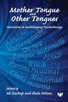 Mother Tongue and Other Tongues : Narratives in Multilingual Psychotherapy