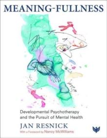 Meaning-Fullness : Developmental Psychotherapy and the Pursuit of Mental Health