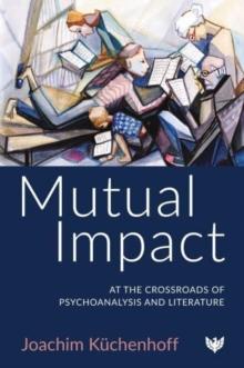 Mutual Impact : At the Crossroads of Psychoanalysis and Literature