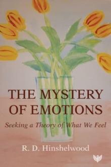 The Mystery of Emotions : Seeking a Theory of What We Feel