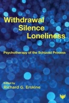 Withdrawal, Silence, Loneliness : Psychotherapy of the Schizoid Process