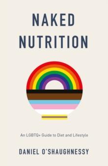 Naked Nutrition : An LGBTQ+ Guide to Diet and Lifestyle