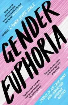 Gender Euphoria : Stories of joy from trans, non-binary and intersex writers