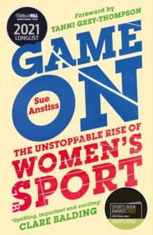 Game On : Shortlisted for the Sunday Times Sports Book of the Year & Longlisted for the William Hill Sports Book of the Year