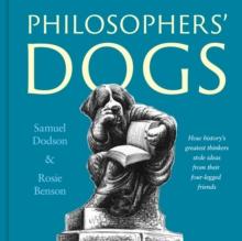 Philosophers' Dogs : How history's greatest thinkers stole ideas from their four-legged friends