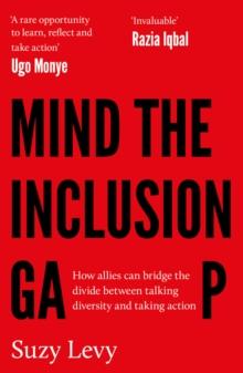 Mind the Inclusion Gap : How allies can bridge the divide between talking diversity and taking action