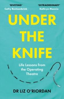 Under the Knife : Life Lessons from the Operating Theatre