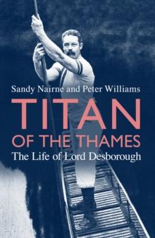 Titan of the Thames : The Life of Lord Desborough