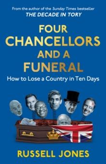 Four Chancellors and a Funeral : How to Lose a Country in Ten Days