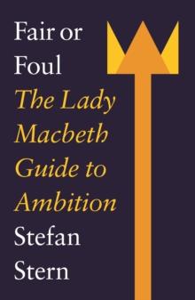 Fair or Foul : The Lady Macbeth Guide to Ambition