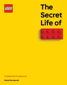 The Secret Life of LEGO Bricks : The Inside Story of a Design Icon