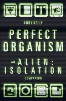 Perfect Organism : An Alien: Isolation Companion