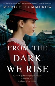 From the Dark We Rise : An utterly gripping WW2 historical novel about a devastating secret