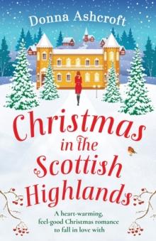 Christmas In The Scottish Highlands : A heart-warming, feel-good Christmas Romance To Fall In Love With