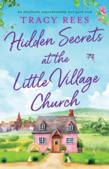 Hidden Secrets at the Little Village Church : An absolutely unputdownable feel-good read