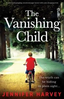 The Vanishing Child : An absolutely gripping, emotional page-turner with a jaw-dropping twist