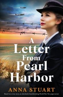 A Letter from Pearl Harbor : Based on a true story, an absolutely heartbreaking World War Two page-turner