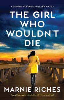 The Girl Who Wouldn't Die : A completely gripping crime thriller with a strong female lead