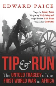 Tip and Run : The Untold Tragedy of the First World War in Africa