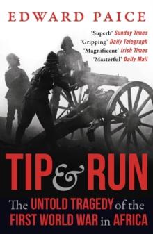 Tip and Run : The Untold Tragedy of the First World War in Africa