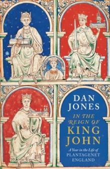 In the Reign of King John : A Year in the Life of Plantagenet England