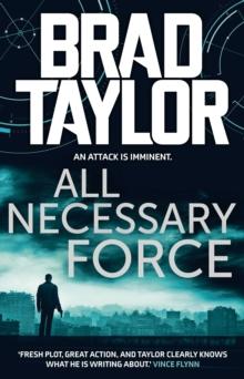 All Necessary Force : A gripping military thriller from ex-Special Forces Commander Brad Taylor