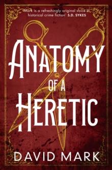 Anatomy of a Heretic : A Thrilling Historical Adventure of Treachery and Vengeance on the High Seas