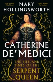 Catherine de' Medici : The Life and Times of the Serpent Queen