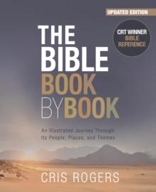 The Bible Book by Book : An Illustrated Journey Through Its People, Places and Themes