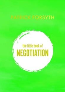 The Little Book of Negotiation : How to get what you want