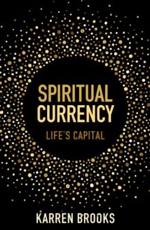 Spiritual Currency : embark on a journey through your spirituality and consciousness