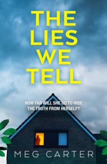 The Lies We Tell : A tense psychological thriller that will grip you from the start