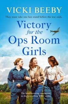 Victory for the Ops Room Girls : The heartwarming conclusion to the bestselling WW2 series