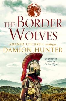 The Border Wolves : A gripping novel of Ancient Rome