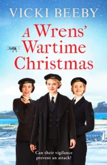 A Wrens' Wartime Christmas : A festive and romantic wartime saga