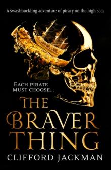 The Braver Thing : A swashbuckling adventure of pirates on the high seas.