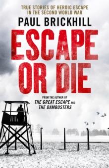 Escape or Die : True stories of heroic escape in the Second World War