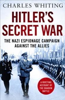 Hitler's Secret War : The Nazi Espionage Campaign Against the Allies