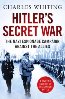 Hitler's Secret War : The Nazi Espionage Campaign Against the Allies