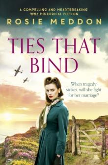 Ties That Bind : A compelling and heartbreaking WWII historical fiction