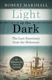 Light in the Dark : The Last Sanctuary from the Holocaust