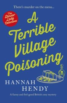 A Terrible Village Poisoning : A funny and feel-good British cosy mystery