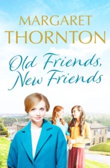 Old Friends, New Friends : A heartwarming tale of love and friendship in Yorkshire